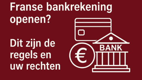 Franse bankrekening openen? Dit zijn de regels en uw rechten