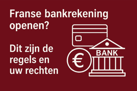 Franse bankrekening openen? Dit zijn de regels en uw rechten